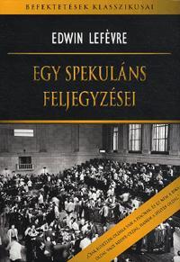 Egy Spekuláns Feljegyzései - Edwin Lefévre
