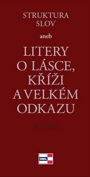 Struktura slov aneb Litery o lásce, kříži a velkém odkazu kúpite na Panta Rhei
