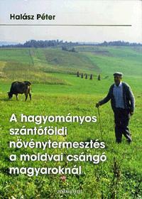 A hagyományos szántóföldi növénytermesztés a moldvai csángó magyaroknál