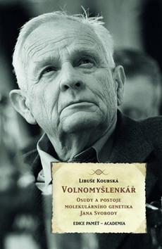 Kniha Volnomyšlenkář - Osudy a postoje molekulárního genetika JIřího Svobody