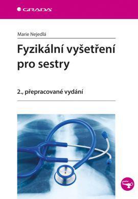 Fyzikální vyšetření pro sestry 2. přepracované vydání - Marie Nejedlá