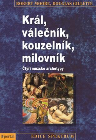 Král, Válečník, Kouzelník, Milovník - Robert Moore,Douglas Gillette