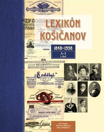Kniha Lexikón Košičanov 1848-1938, 1. diel A-I - Ján Gašpar,Eleonóra Blašková,Mária Mihóková