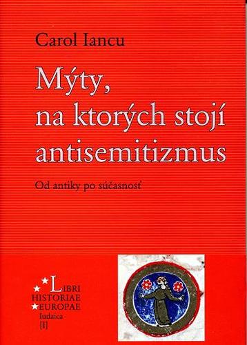 Kniha Mýty, na ktorých stojí antisemitizmus - Carol Iancu