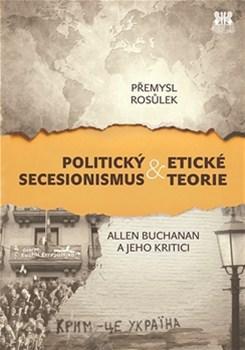 Politický secesionismus & Etické teorie - Přemysl Rosůlek