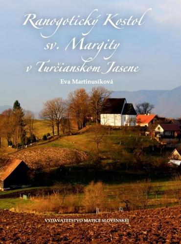Ranogotický Kostol sv. Margity v Turčianskom Jasene - Eva Martinusíková,Zuzana Herbrychová