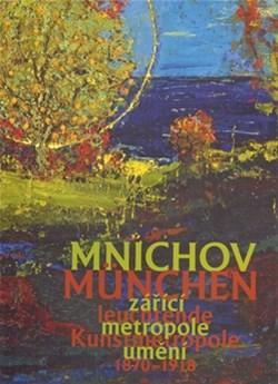 Mnichov - zářící metropole umění 1870-1918 / München