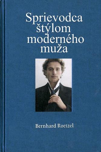 Sprievodca štýlom moderného muža - Bernhard Roetzel,Jana Melcerová