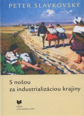 Kniha S nošou za industrializáciou krajiny - Peter Slavkovský