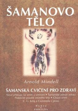 Kniha Šamanovo tělo - Arnold Mindell,Marek Procházka
