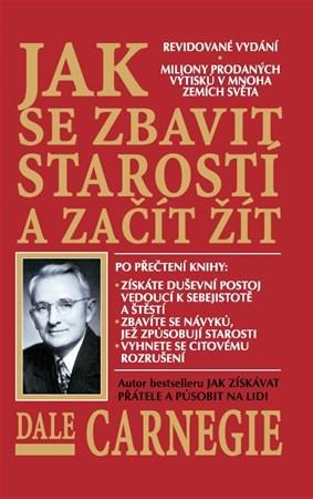 Jak se zbavit starostí a začít žít - Dale Carnegie