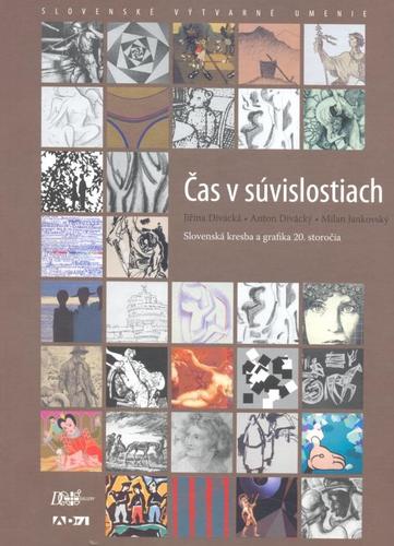 Čas v súvislostiach - Slovenská kresba a grafika 20. storočia - Milan Jankovský,Jiřina Divácká,Anton Divácký
