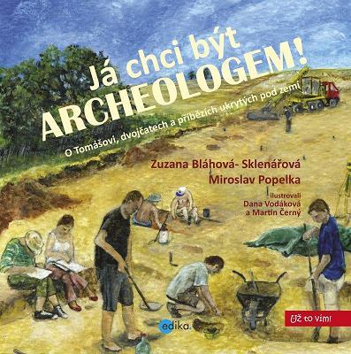 Kniha Já chci být archeologem! - Miroslav Popelka,Sklenářová Zuzana Bláhová