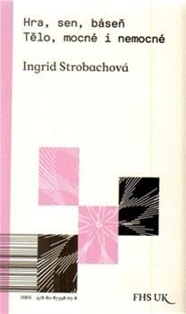 Kniha Hra, sen, báseň. Tělo, mocné i nemocné - Ingrid Strobachová