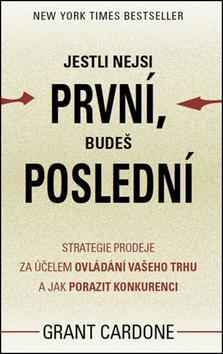 Kniha Jestli nejsi první, budeš poslední - Strategie prodeje za účelem ovládání vašeho trhu a jak porazit konkurenci