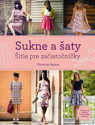 Sukne a šaty. Šitie pre začiatočníčky - Christine Haynes,Katarína Škovierová