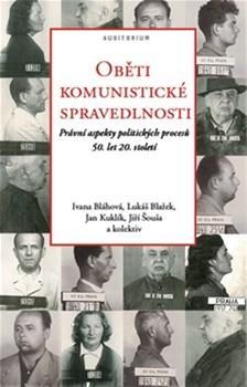 Kniha Oběti komunistické spravedlnosti - Jan Kuklík,Jiří Šouša,Lukáš Blažek,Ivana Bláhová