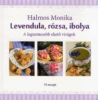 Levendula, rózsa, ibolya - Mónika Halmos