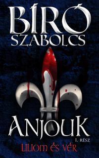 Anjouk 1. rész - Liliom és vér