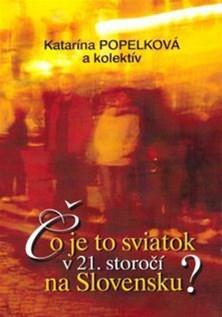 Čo je to sviatok v 21. storočí na Slovensku? - Katarína Popelková