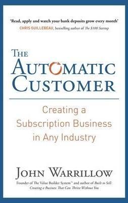 The Automatic Customer: Creating a Subscription Business in Any Industry
