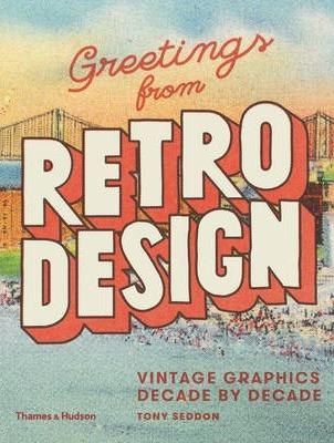 Greetings from Retro Design: Vintage Graphics Decade by Decade
