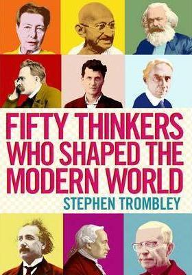 Fifty Thinkers Who Shaped the Modern World
