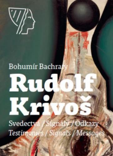 Rudolf Krivoš, Obrazy 1958 - 1994, Svedectvá - Signály - Odkazy - Bohumír Bachratý