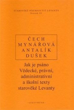 Kniha Jak je psáno. Vědecké, právní, administrativní a školní texty starověké Levanty - Jana Mynářová,Dalibor Antalík,Jan Dušek,Pavel Čech