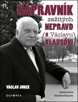 Nápravník zažitých nepravd (o Václavu Klausovi) - Václav Junek