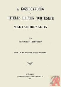 Kniha A közjegyzőség és hiteles helyek története Magyarországon - Menyhért Érdudvarhelyi