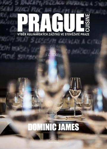 Prague Cuisine - Výběr kulinářských zážitků ve sto - Dominic James Holcombe