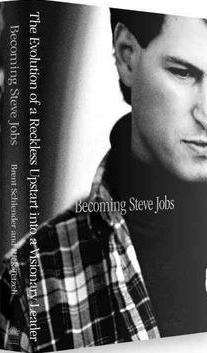 Becoming Steve Jobs: The Evolution of a Reckless Upstart Into a Visionary Leader