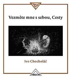 Kniha Vezměte mne s sebou, Cesty - Ivo Chocholáč