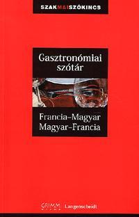 Gasztronómiai szótár Francia-Magyar Magyar-Francia - Kolektív autorov