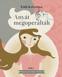 Kniha Anyát megoperálták - Krisztina Tóth