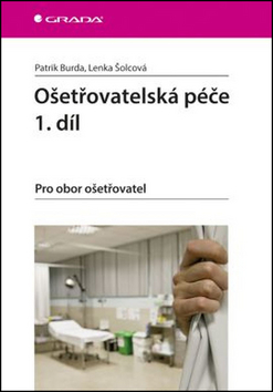 Ošetřovatelská péče 1. díl - Patrik Burda,Lenka Šolcová