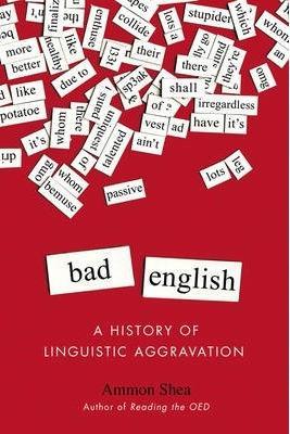 Bad English: A History of Linguistic Aggravation
