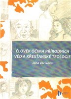 Člověk očima přírodních věd a křesťanské teologie - Jana Vaciková