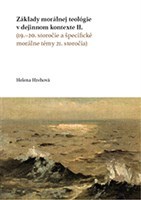 Základy morálnej teológie v dejinnom kontexte II. (19.–20. storočie a špecifické morálne témy 21. storočia) - Helena Hrehová