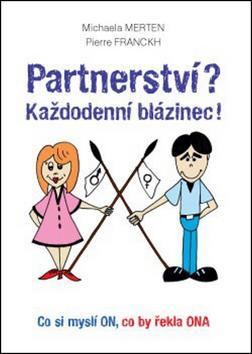 Partnerství? Každodenní blázinec! - Michaela Merten,Pierre Franckh