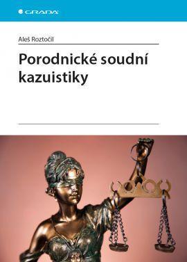 Porodnické soudní kazuistiky - Aleš Roztočil