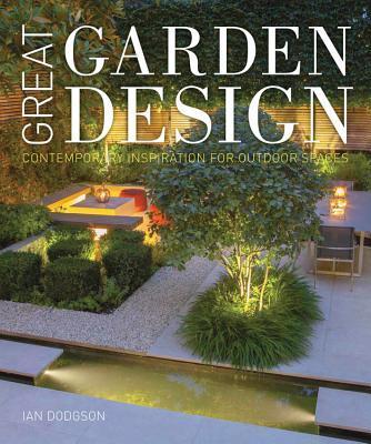 Great Garden Desing:Contemporary Inspiration for Outdoor Spaces