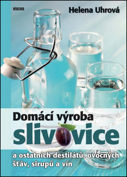 Domácí výroba slivovice a ostatních destilátů, ovocných šťáv, sirupů a vín 2. vydání