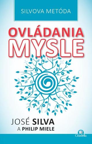 Silvova metóda ovládania mysle - José Silva,Philip Miele