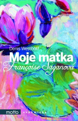Kniha Moje matka Françoise Saganová - Denis Westhoff