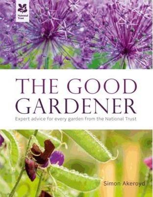 The Good Gardener: Expert Advice for Every Garden from the National Trust