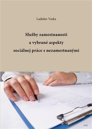 Kniha Služby zamestnanosti a vybrané aspekty sociálnej práce s nezamestnanými - Ladislav Vaska