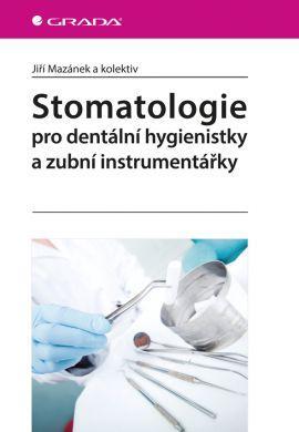 Stomatologie pro dentální hygienistky a zubní instrumentářky - Jiří Mazánek,Kolektív autorov