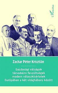 Gazdasági válságok, társadalmi feszültségek, modern válaszkísérletek Európában a két világháború között - Krisztián Zachar Péter